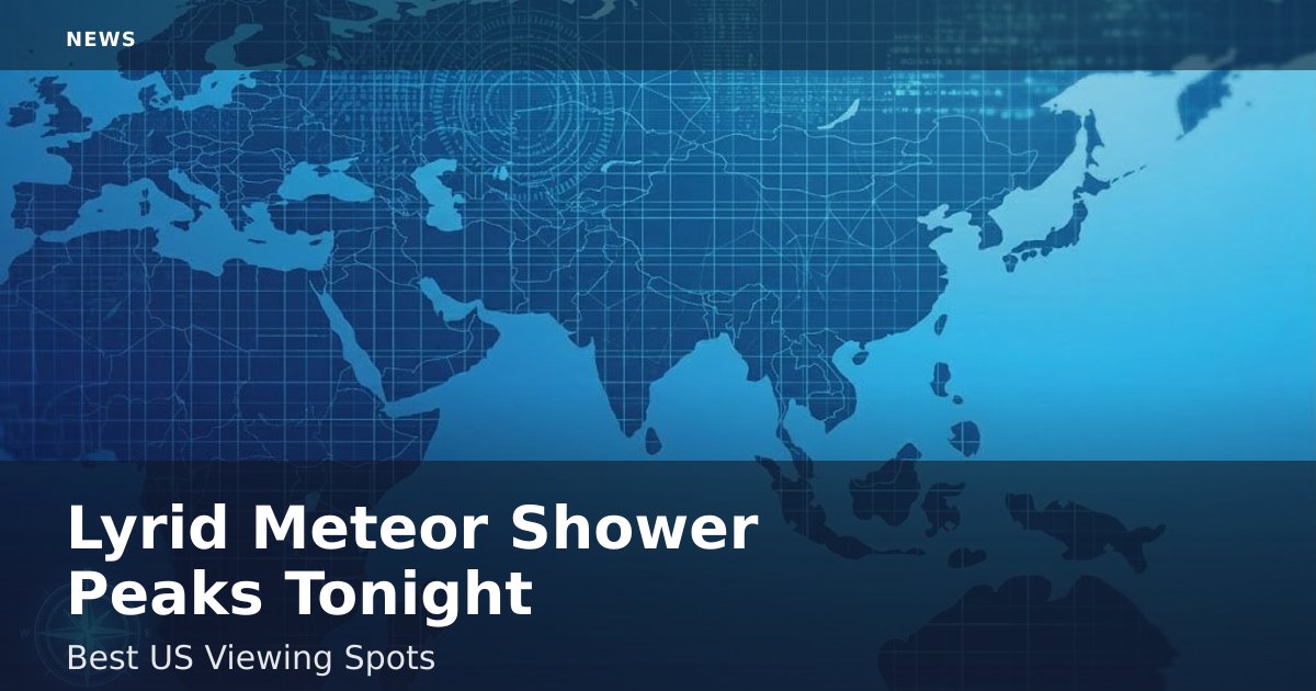 Lyrid Meteor Shower Peaks Tonight: Best US Viewing Spots
