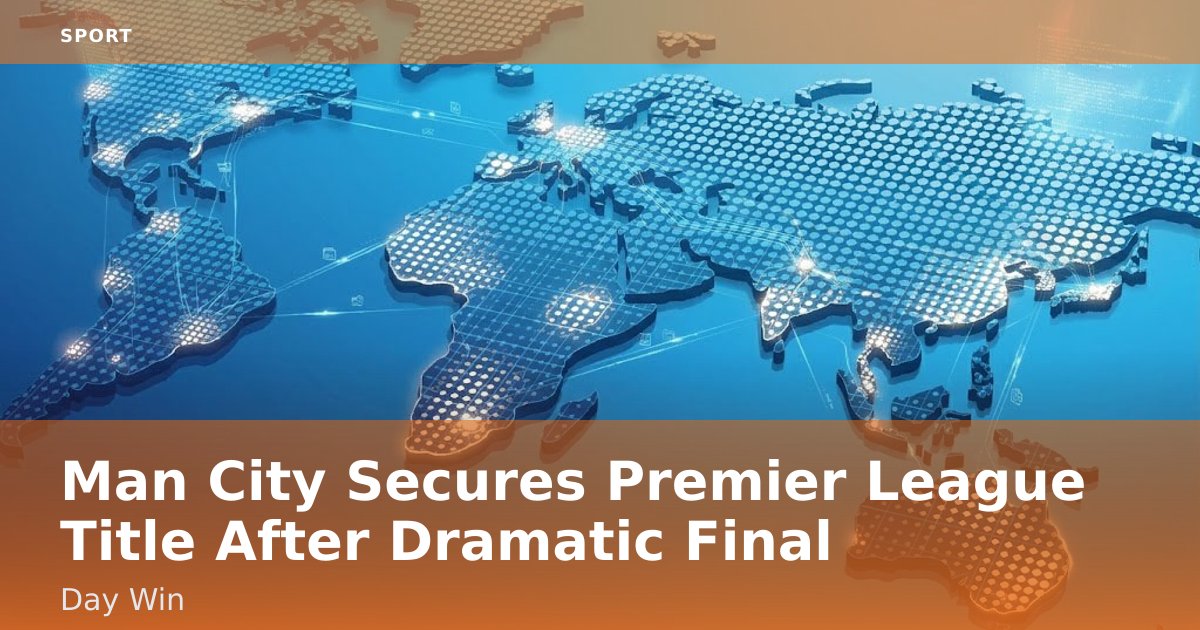 Man City Secures Premier League Title After Dramatic Final-Day Win