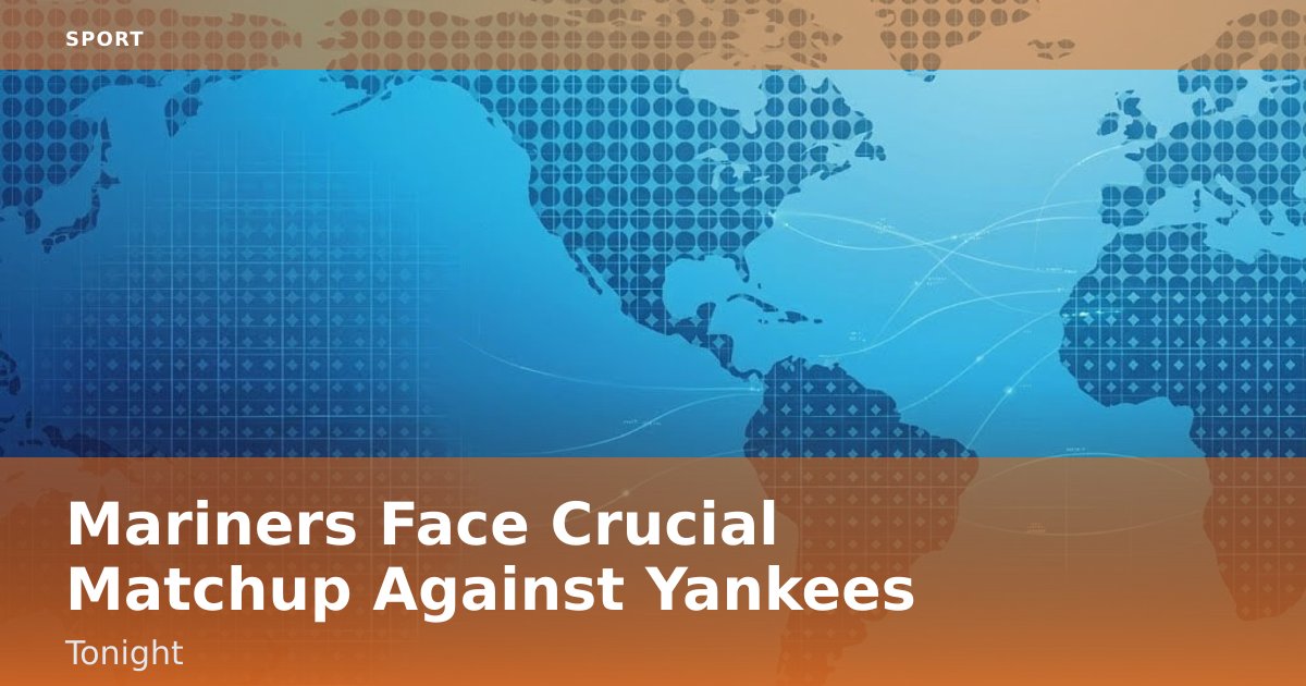 Mariners Face Crucial Matchup Against Yankees Tonight