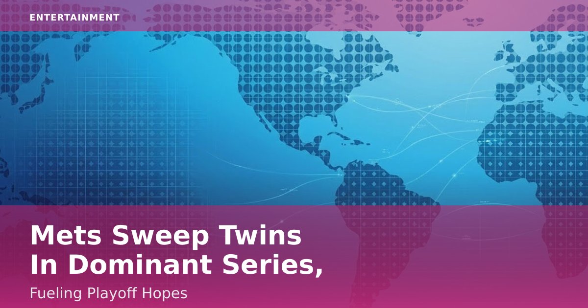Mets Sweep Twins In Dominant Series, Fueling Playoff Hopes