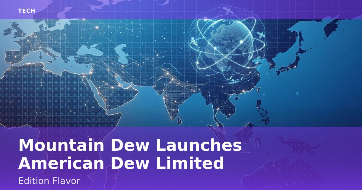 Mountain Dew Launches 'American Dew' Limited Edition Flavor