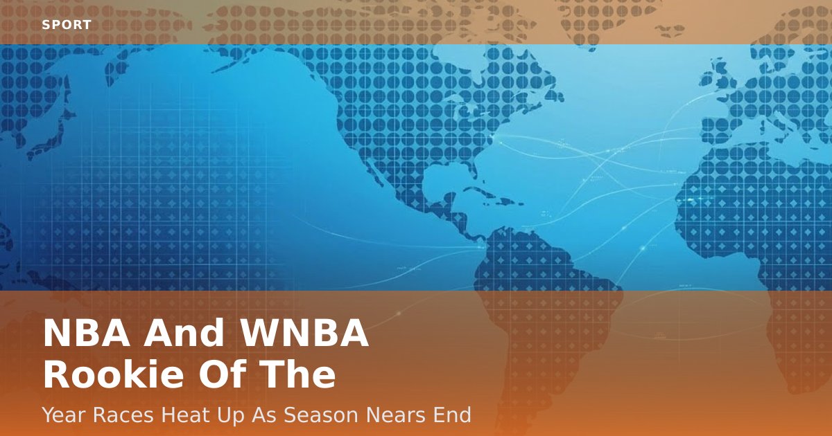 NBA And WNBA Rookie Of The Year Races Heat Up As Season Nears End