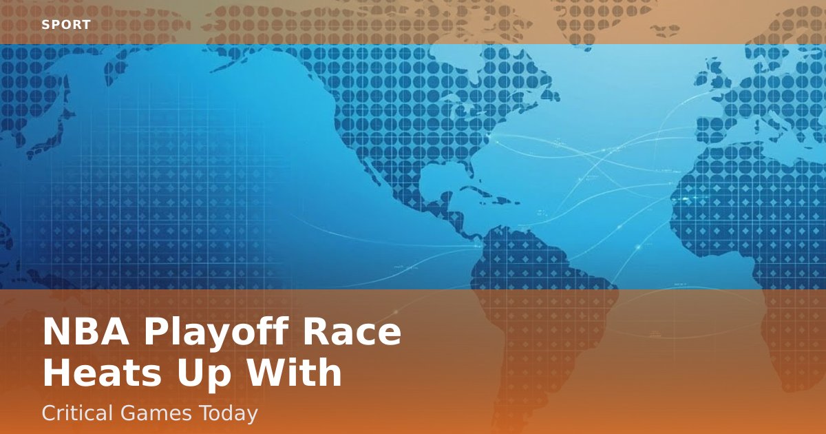 NBA Playoff Race Heats Up With Critical Games Today