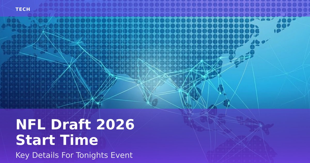 NFL Draft 2026 Start Time: Key Details For Tonight's Event