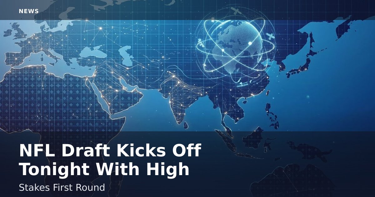NFL Draft Kicks Off Tonight With High-Stakes First Round