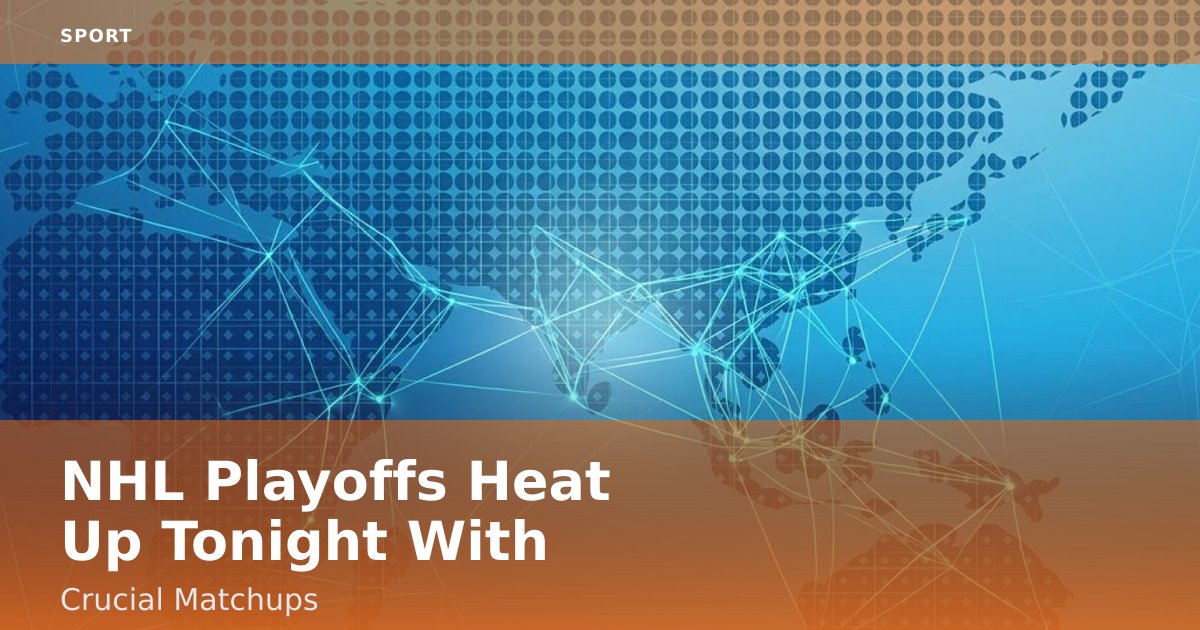 NHL Playoffs Heat Up Tonight With Crucial Matchups