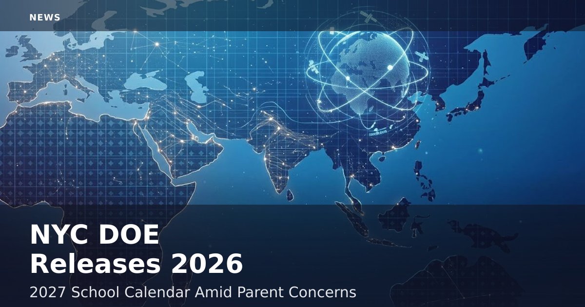 NYC DOE Releases 2026-2027 School Calendar Amid Parent Concerns