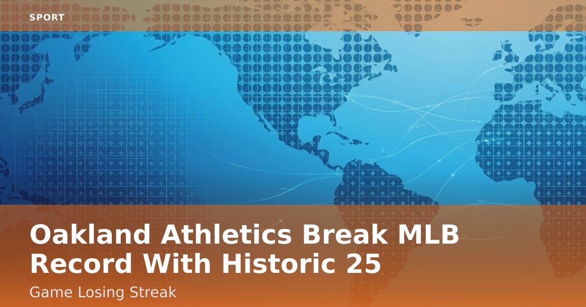 Oakland Athletics Break MLB Record With Historic 25-Game Losing Streak