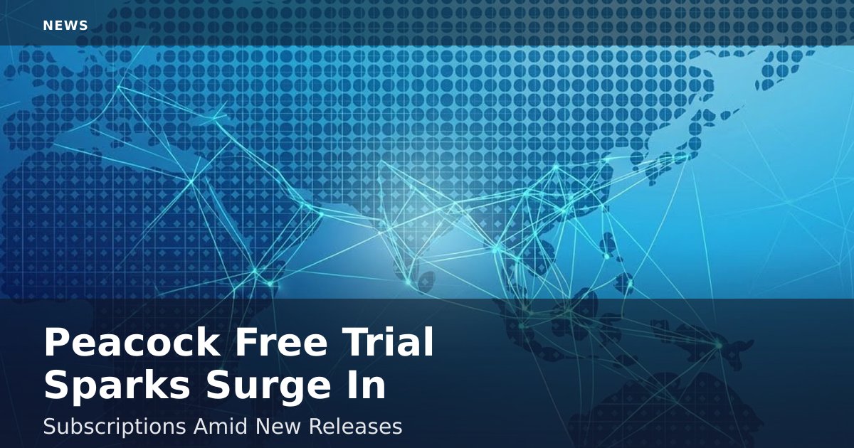Peacock Free Trial Sparks Surge In Subscriptions Amid New Releases