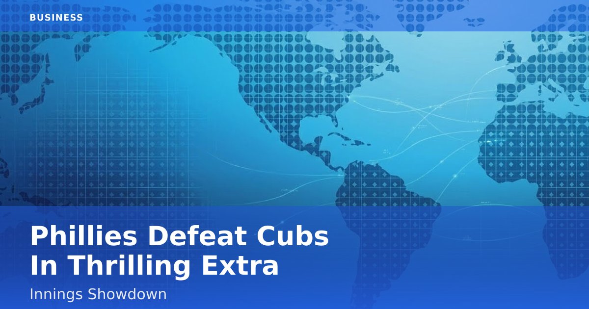 Phillies Defeat Cubs In Thrilling Extra-Innings Showdown