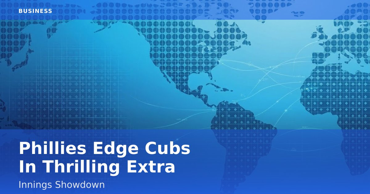 Phillies Edge Cubs In Thrilling Extra-Innings Showdown