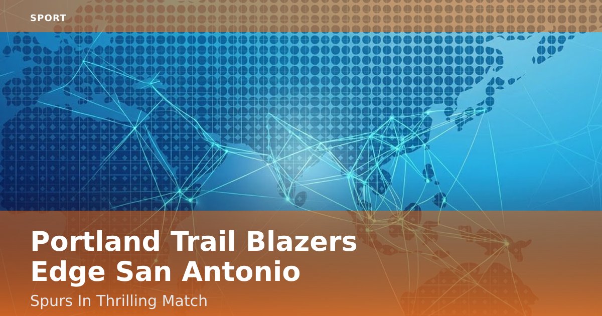 Portland Trail Blazers Edge San Antonio Spurs In Thrilling Match