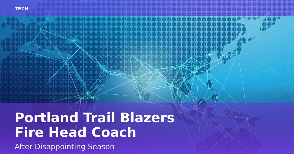 Portland Trail Blazers Fire Head Coach After Disappointing Season