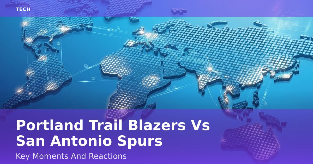 Portland Trail Blazers Vs San Antonio Spurs: Key Moments And Reactions