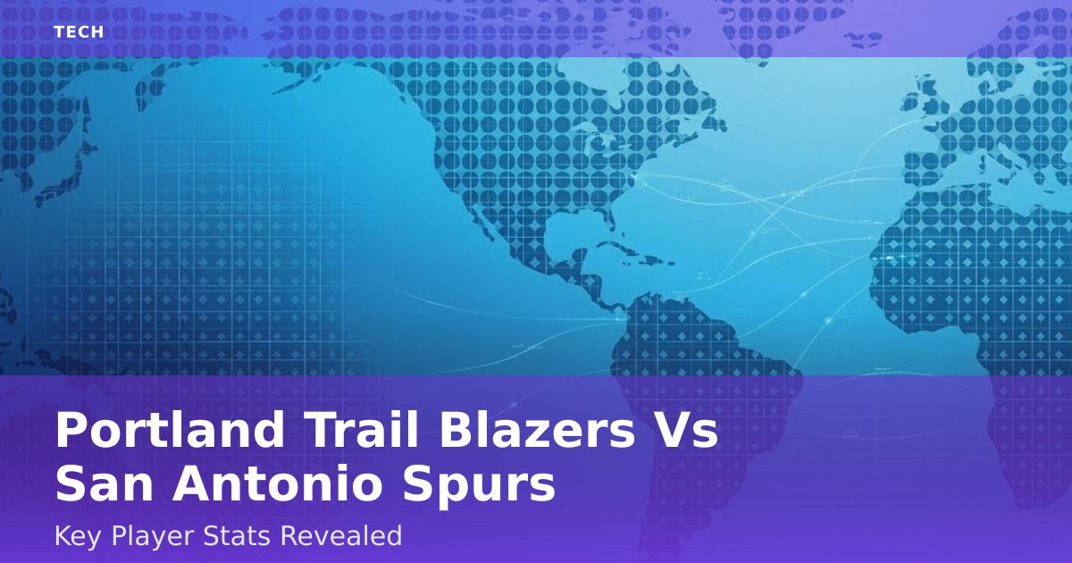 Portland Trail Blazers Vs San Antonio Spurs: Key Player Stats Revealed