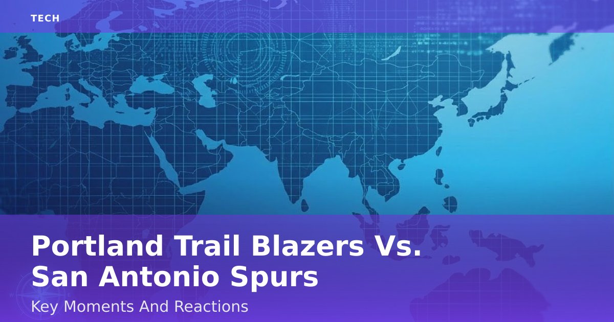 Portland Trail Blazers Vs. San Antonio Spurs: Key Moments And Reactions