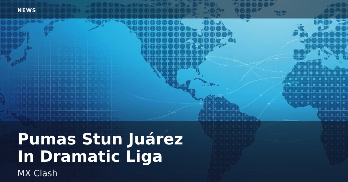 Pumas Stun Juárez In Dramatic Liga MX Clash