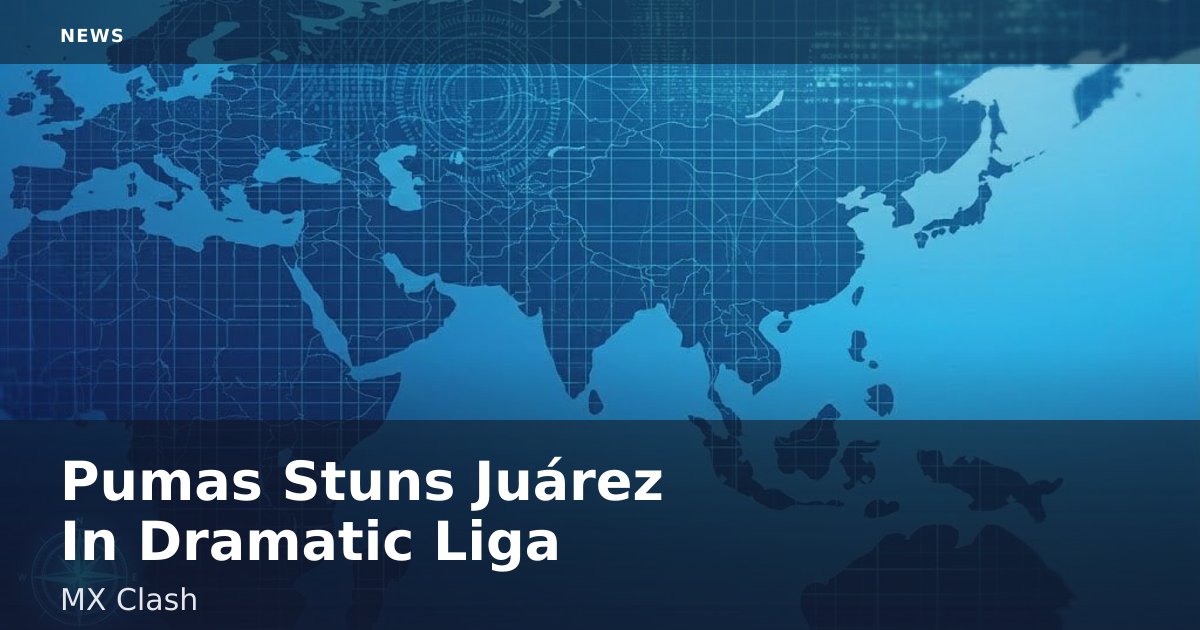 Pumas Stuns Juárez In Dramatic Liga MX Clash