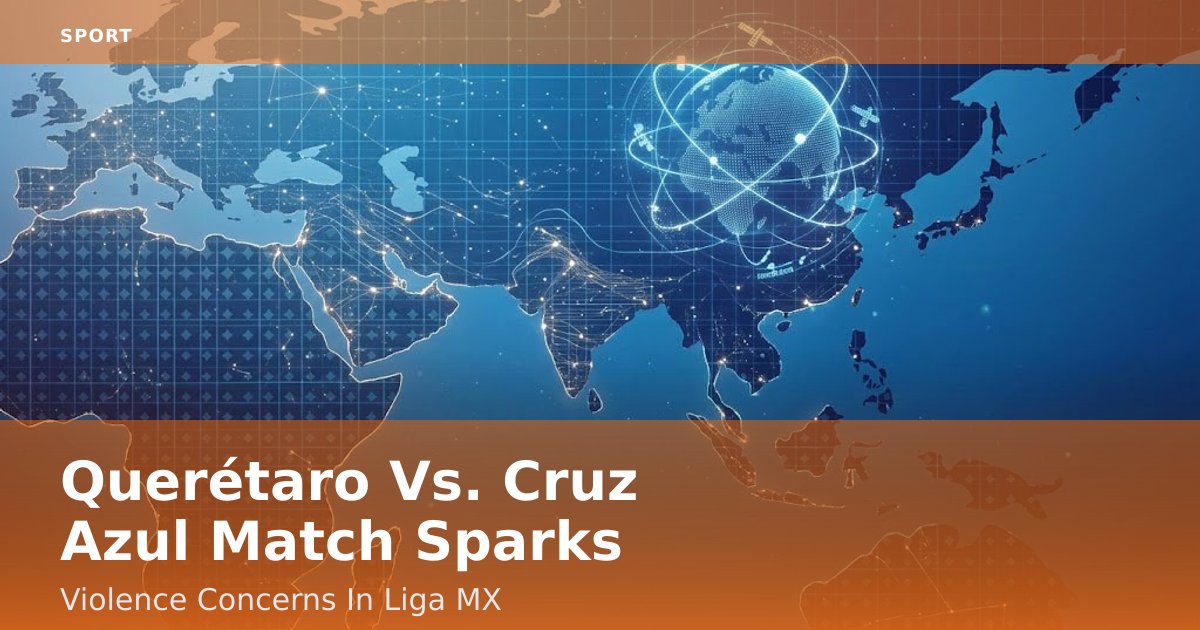 Querétaro Vs. Cruz Azul Match Sparks Violence Concerns In Liga MX