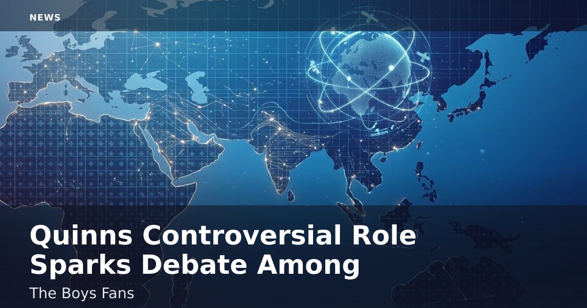 Quinn's Controversial Role Sparks Debate Among 'The Boys' Fans