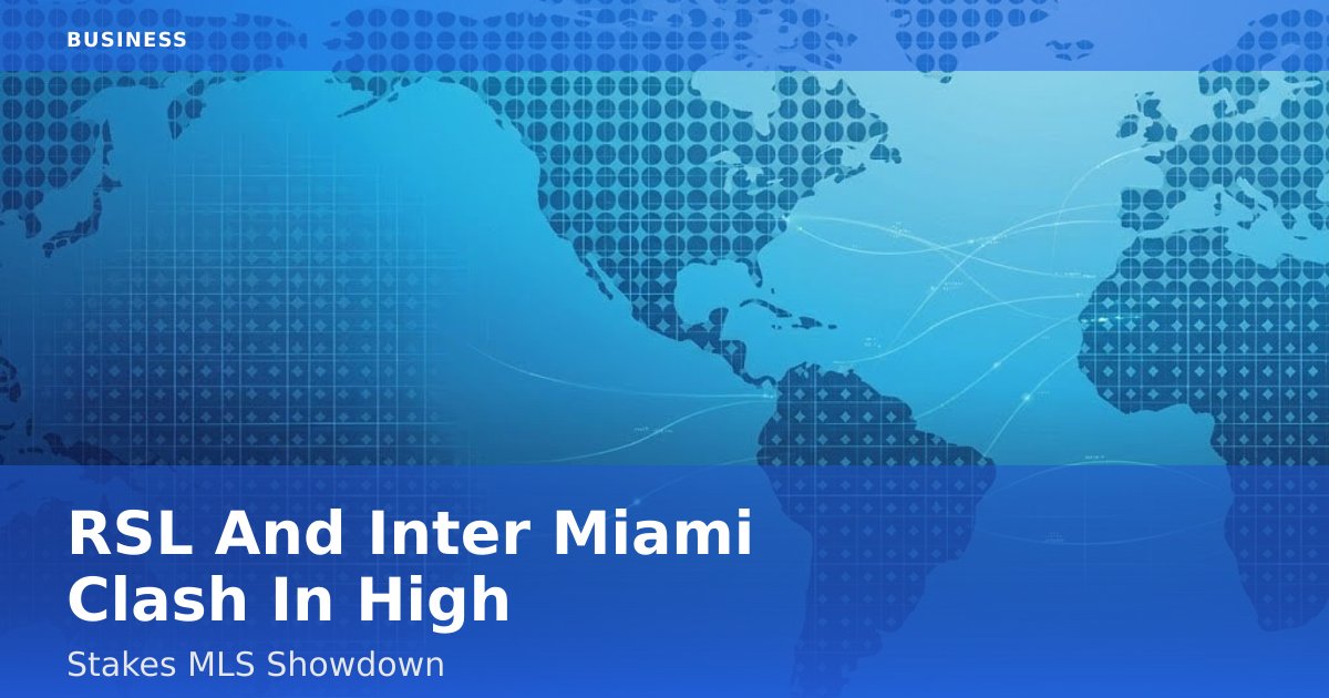 RSL And Inter Miami Clash In High-Stakes MLS Showdown