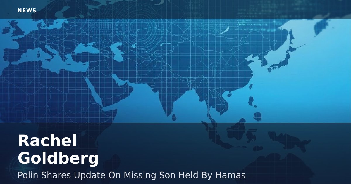 Rachel Goldberg-Polin Shares Update On Missing Son Held By Hamas