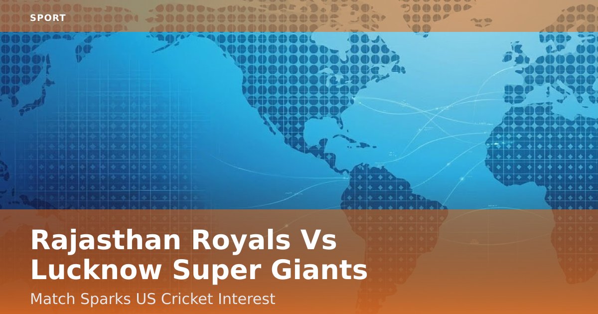 Rajasthan Royals Vs Lucknow Super Giants Match Sparks US Cricket Interest
