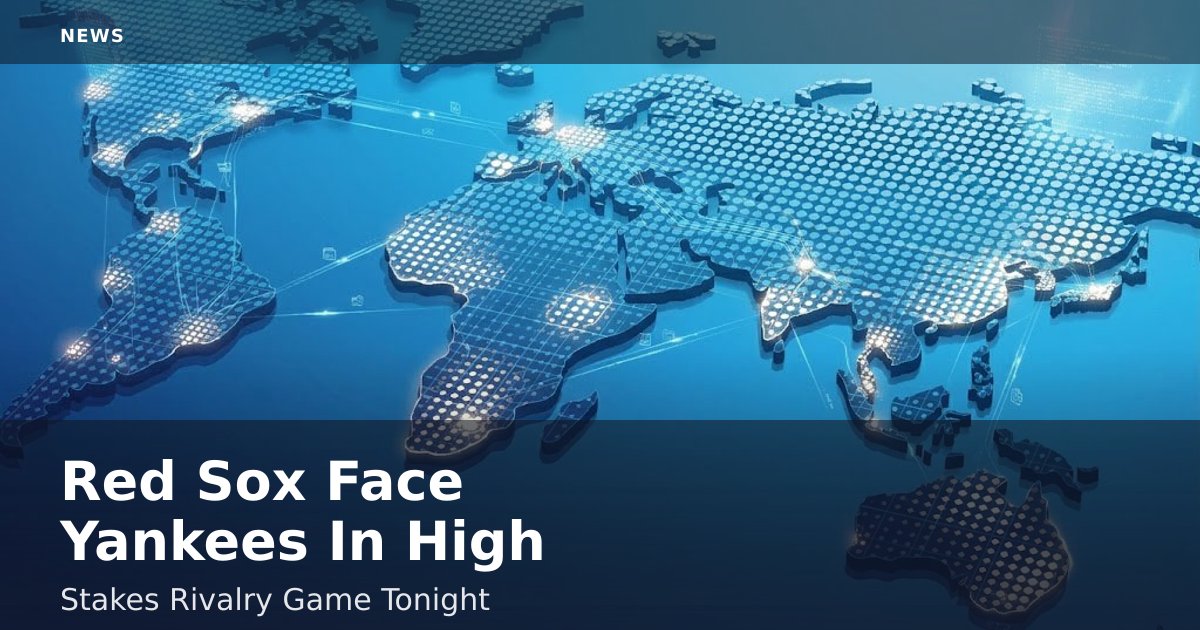 Red Sox Face Yankees In High-Stakes Rivalry Game Tonight
