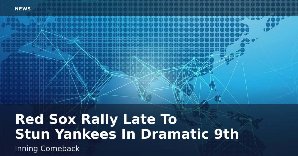 Red Sox Rally Late To Stun Yankees In Dramatic 9th-Inning Comeback