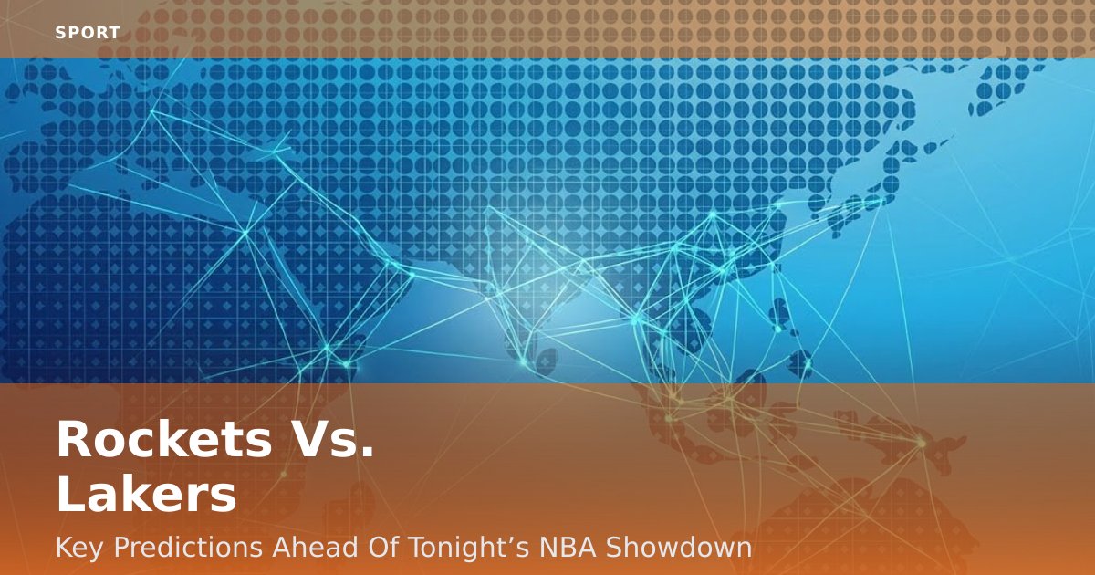 Rockets Vs. Lakers: Key Predictions Ahead Of Tonight’s NBA Showdown