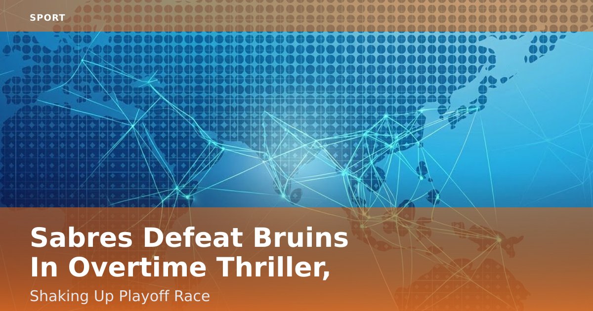 Sabres Defeat Bruins In Overtime Thriller, Shaking Up Playoff Race