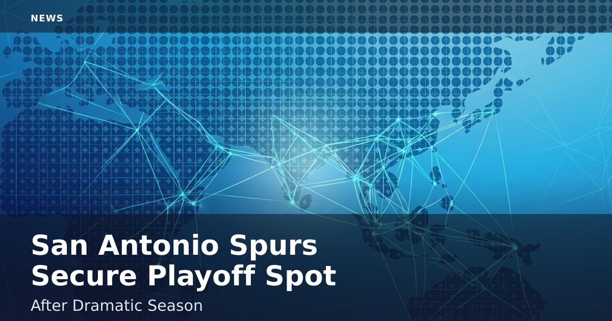 San Antonio Spurs Secure Playoff Spot After Dramatic Season