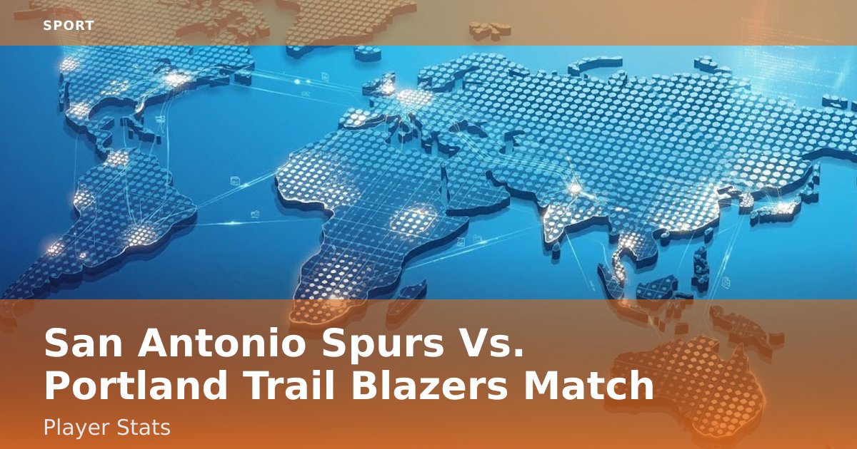 San Antonio Spurs Vs. Portland Trail Blazers Match: Player Stats