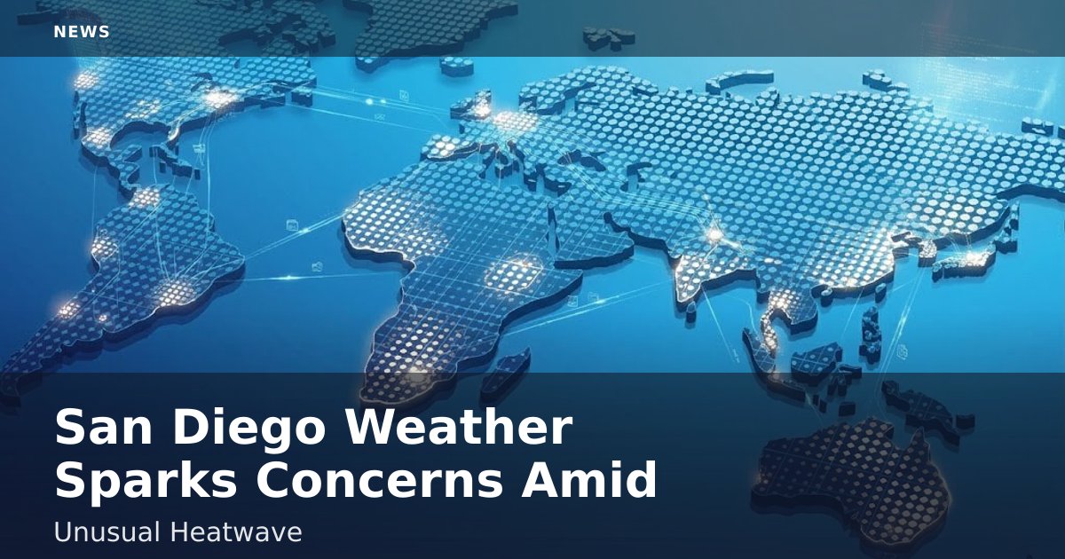 San Diego Weather Sparks Concerns Amid Unusual Heatwave