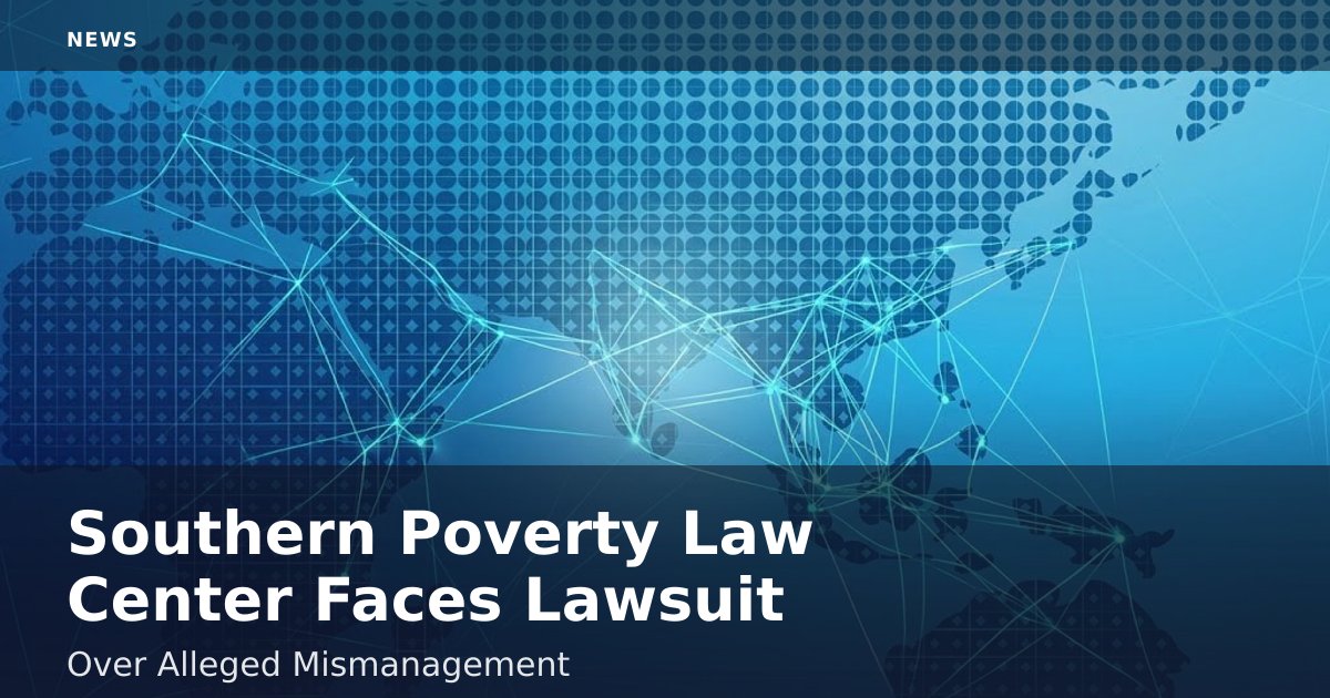 Southern Poverty Law Center Faces Lawsuit Over Alleged Mismanagement
