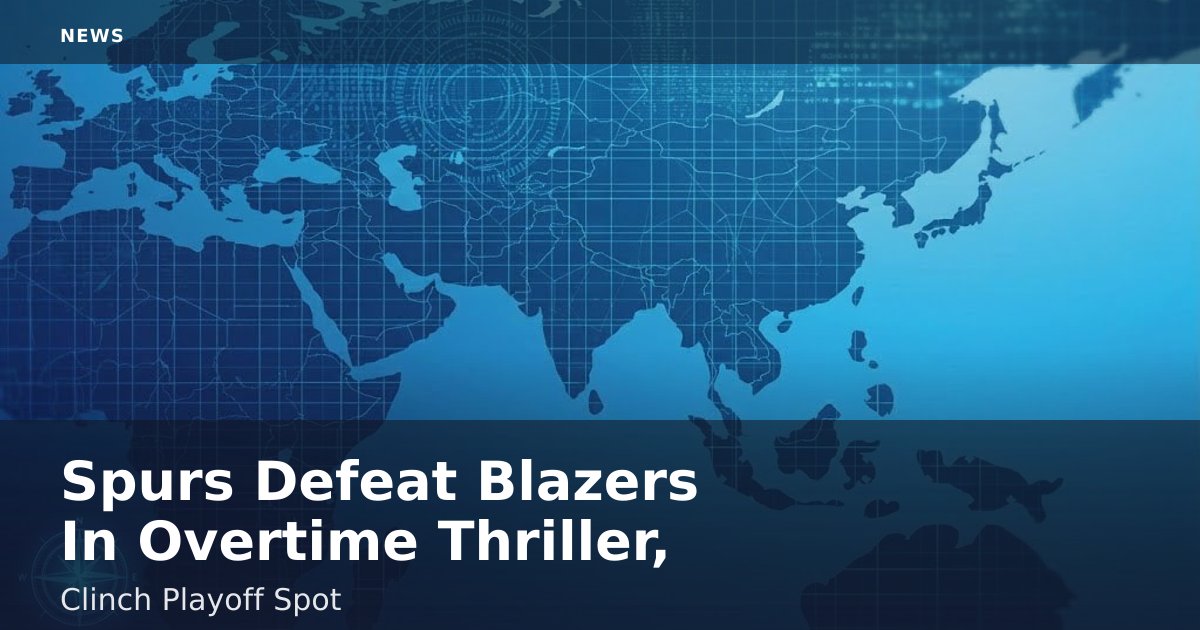 Spurs Defeat Blazers In Overtime Thriller, Clinch Playoff Spot