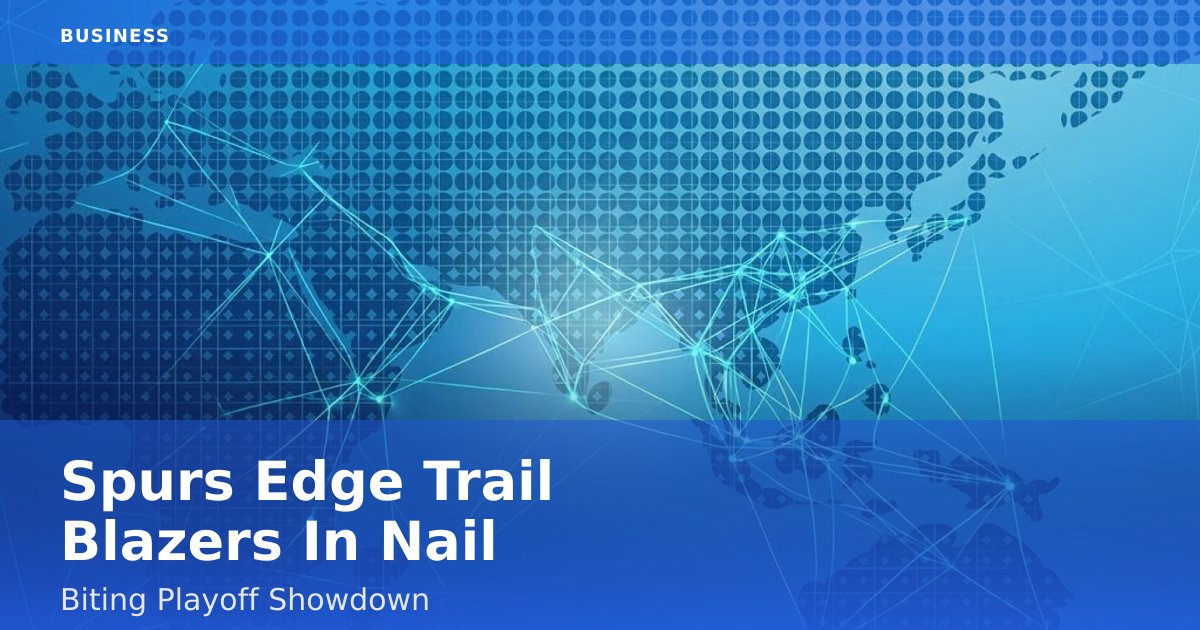 Spurs Edge Trail Blazers In Nail-Biting Playoff Showdown