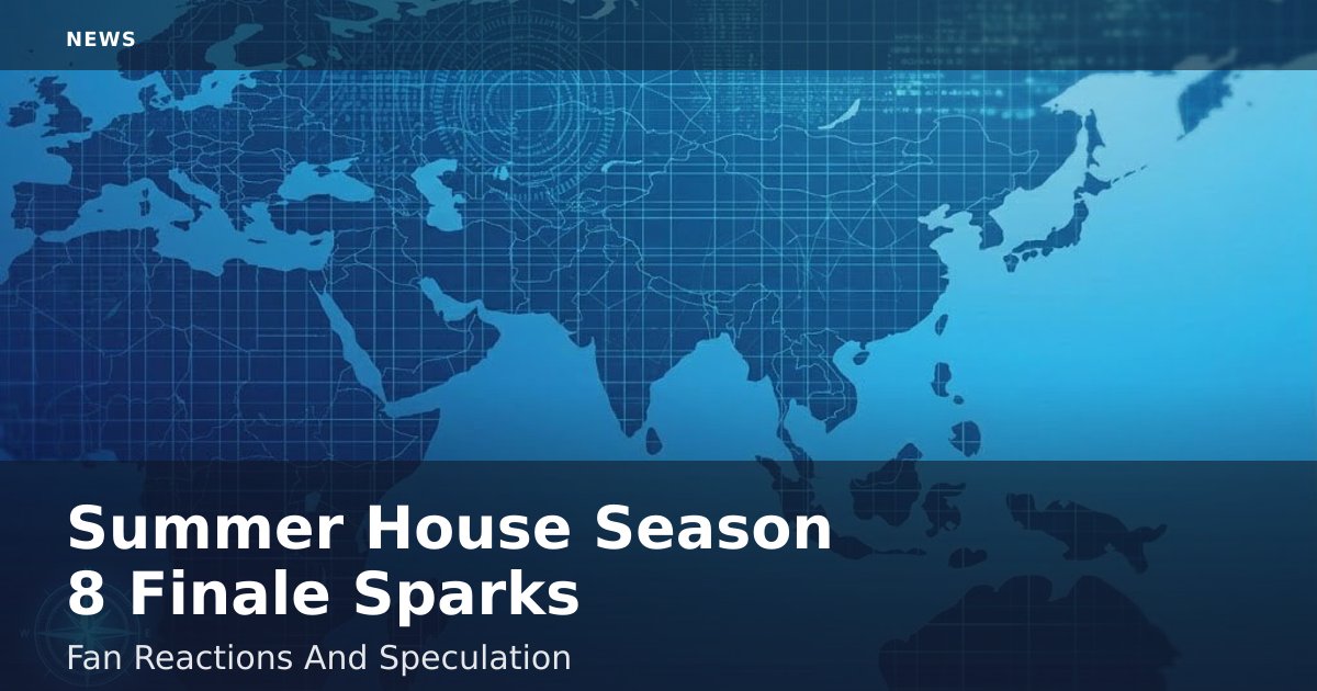 Summer House Season 8 Finale Sparks Fan Reactions And Speculation