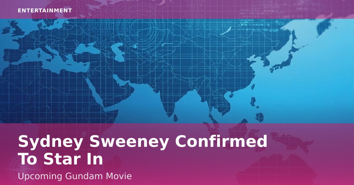 Sydney Sweeney Confirmed To Star In Upcoming Gundam Movie