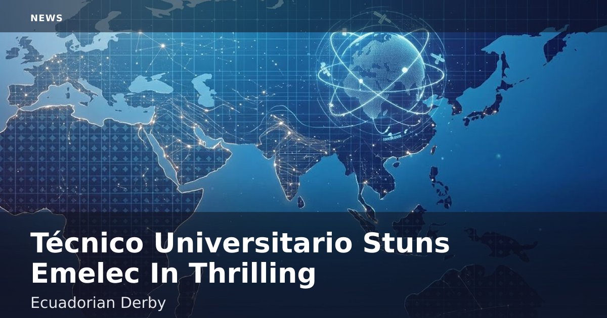Técnico Universitario Stuns Emelec In Thrilling Ecuadorian Derby
