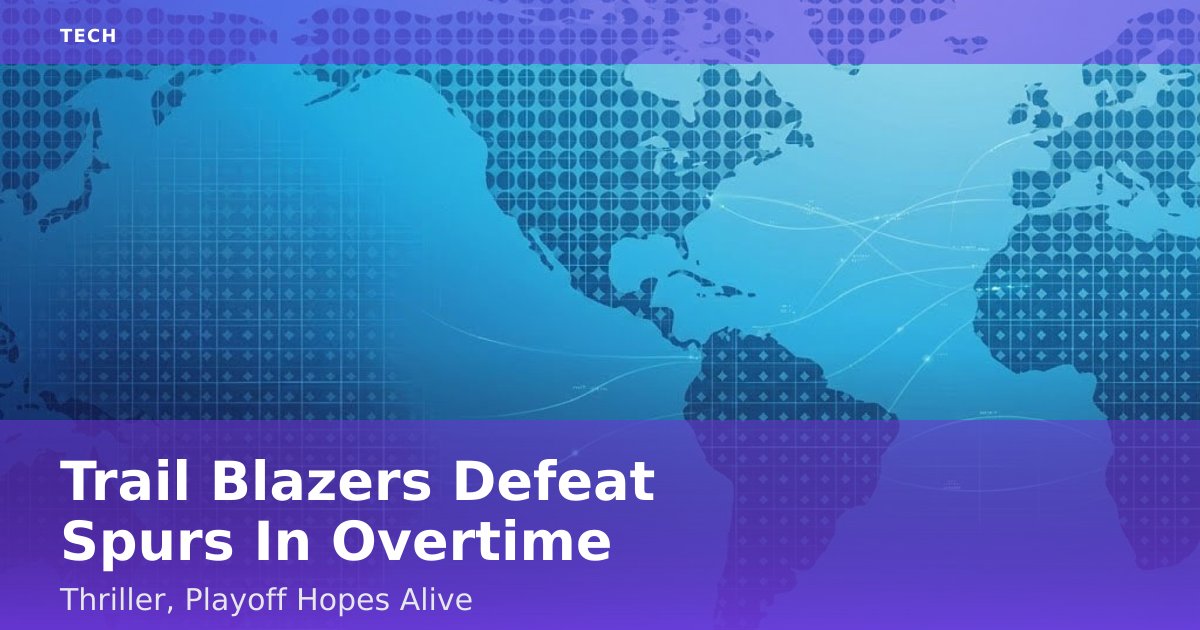 Trail Blazers Defeat Spurs In Overtime Thriller, Playoff Hopes Alive