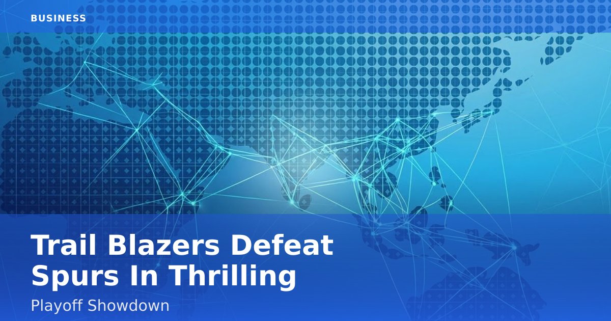 Trail Blazers Defeat Spurs In Thrilling Playoff Showdown