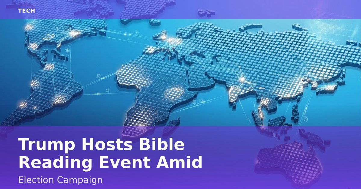 Trump Hosts Bible Reading Event Amid Election Campaign