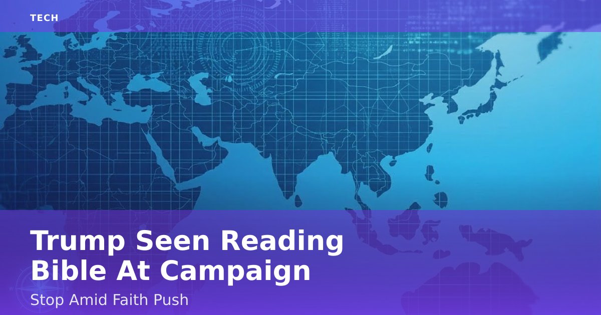 Trump Seen Reading Bible At Campaign Stop Amid Faith Push
