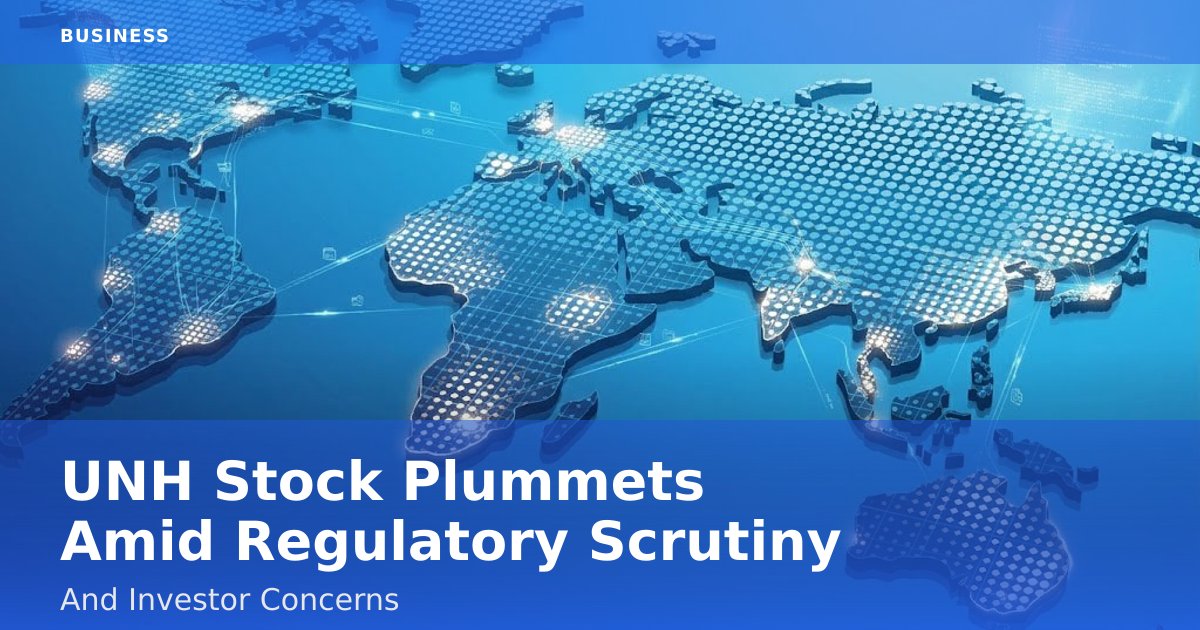 UNH Stock Plummets Amid Regulatory Scrutiny And Investor Concerns