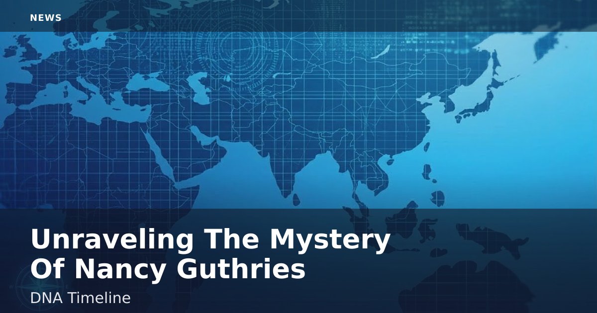Unraveling The Mystery Of Nancy Guthrie's DNA Timeline