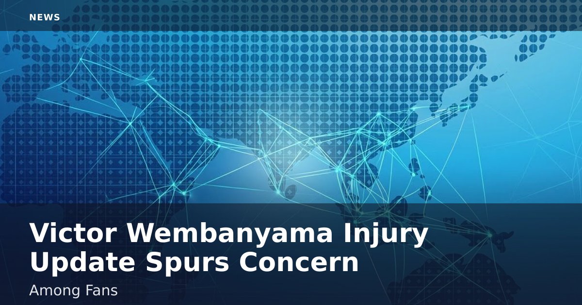 Victor Wembanyama Injury Update Spurs Concern Among Fans