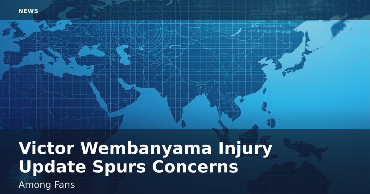 Victor Wembanyama Injury Update Spurs Concerns Among Fans