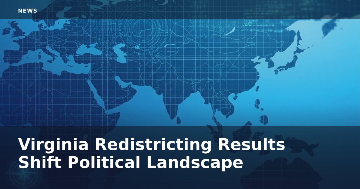 Virginia Redistricting Results Shift Political Landscape