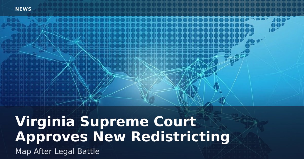 Virginia Supreme Court Approves New Redistricting Map After Legal Battle